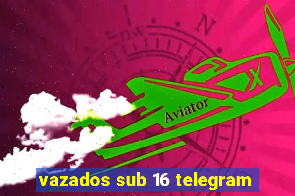 vazados sub 16 telegram